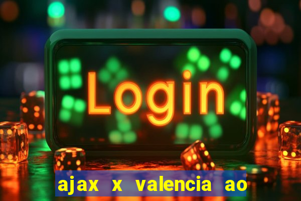 ajax x valencia ao vivo futemax